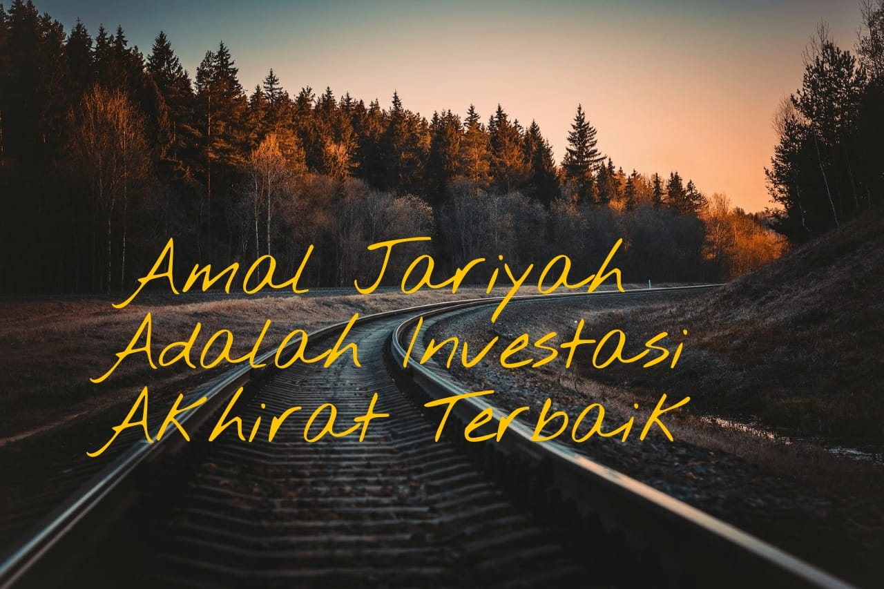 Amal Jariyah Adalah Investasi Akhirat Terbaik