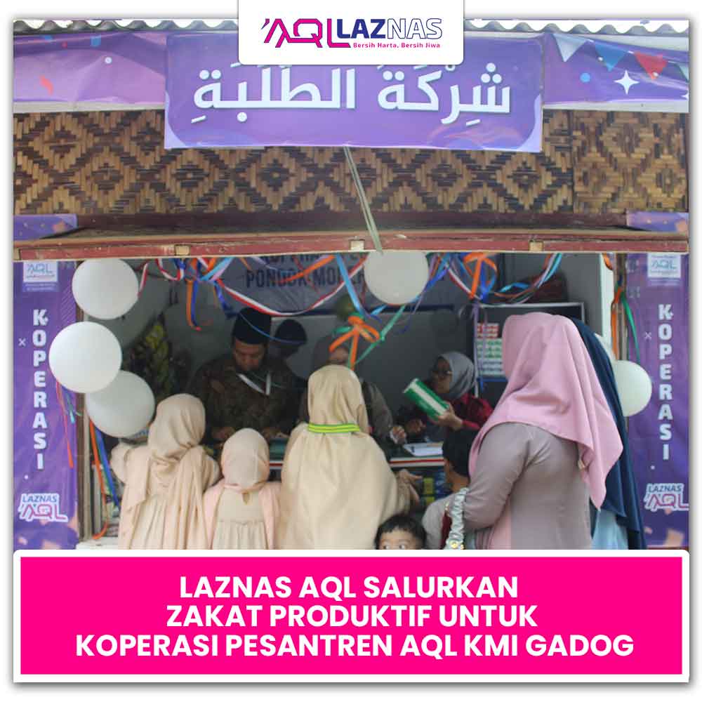 LAZNAS AQL SALURKAN ZAKAT PRODUKTIF UNTUK KOPERASI PESANTREN AQL KMI GADOG
