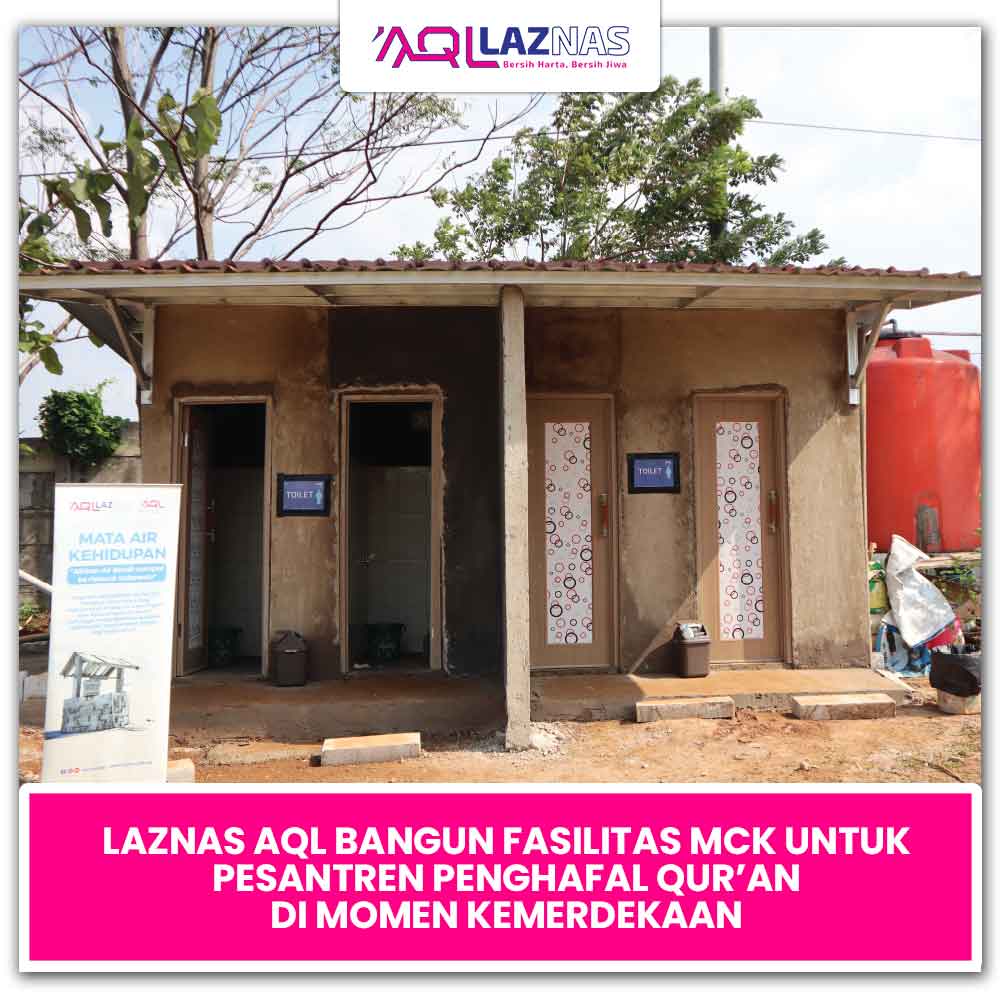 LAZNAS AQL BANGUN FASILITAS MCK UNTUK PESANTREN PENGHAFAL QUR’AN DI MOMEN KEMERDEKAAN