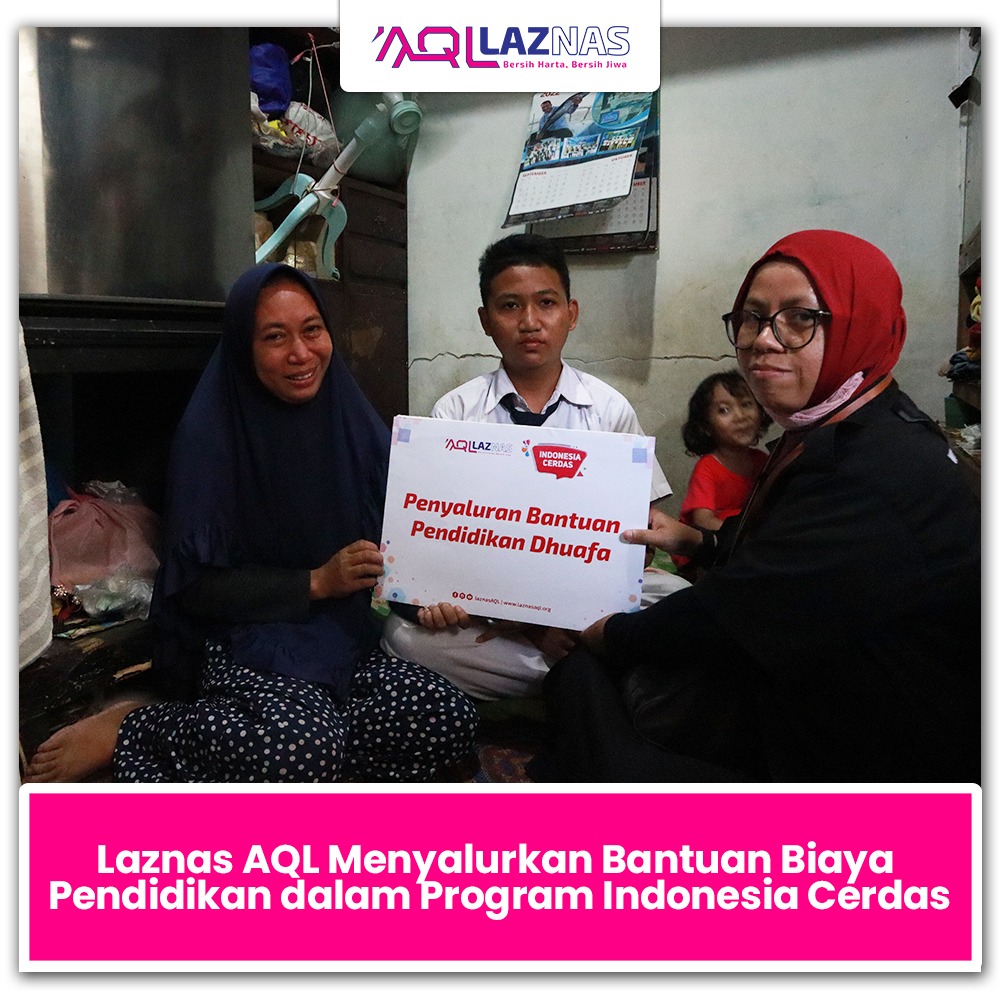 LAZNAS AQL MENYALURKAN BANTUAN PENDIDIKAN DALAM PROGRAM INDONESIA CERDAS
