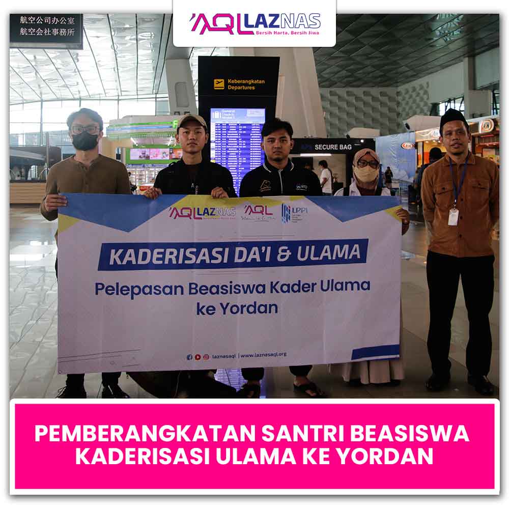 LAZNAS AQL BERANGKATKAN SANTRI BEASISWA KADER ULAMA DAN DAI KE YORDAN