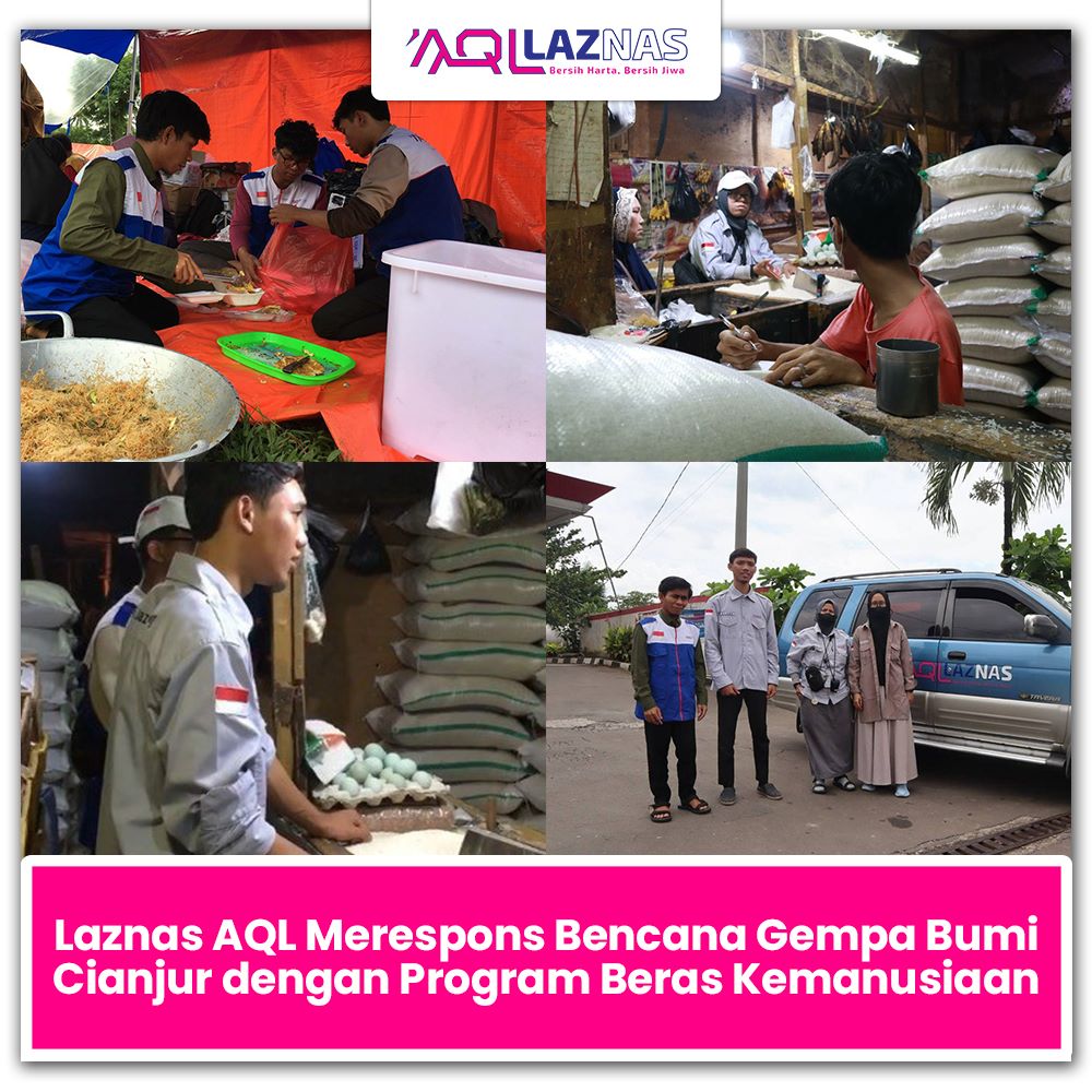 LAZNAS AQL MERESPON BENCANA GEMPA BUMI CIANJUR DENGAN BERBAGAI PROGRAM