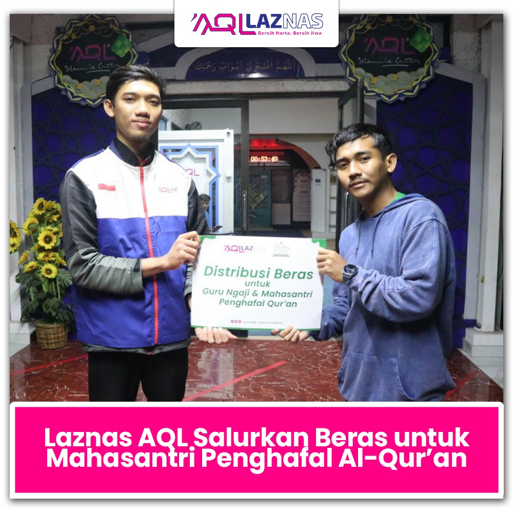 <strong>LAZNAS AQL SALURKAN BERAS UNTUK MAHASANTRI PENGHAFAL QUR’AN</strong>