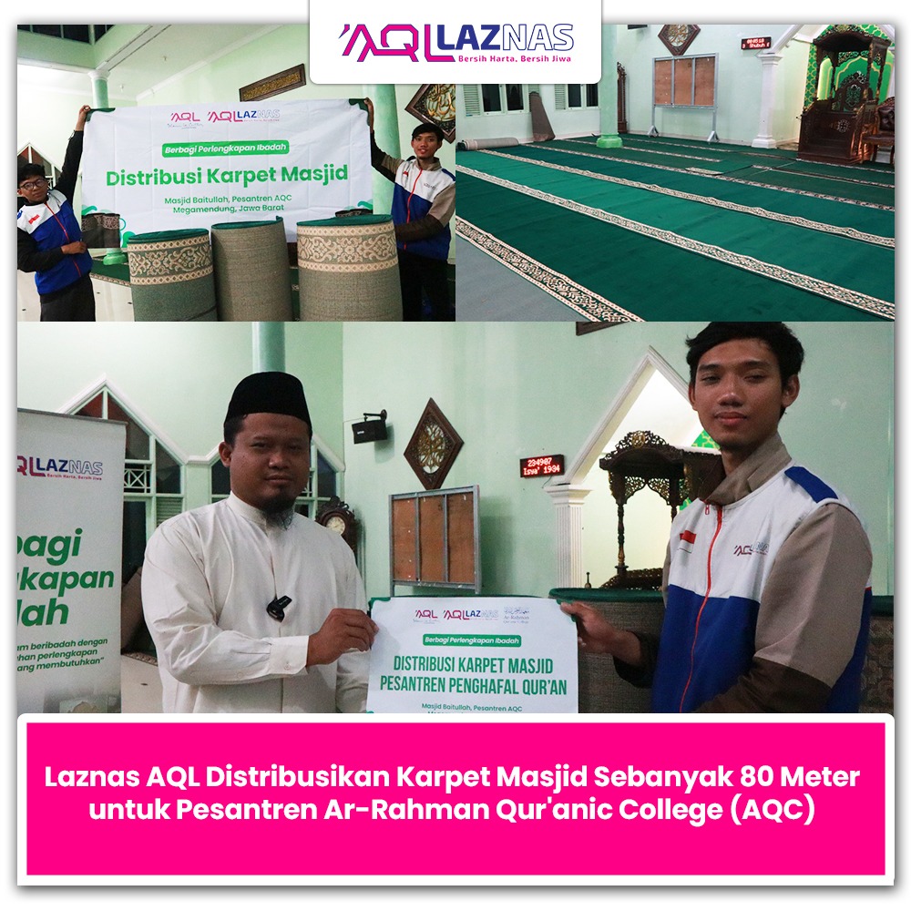 LAZNAS AQL DISTRIBUSIKAN KARPET MASJID SEBANYAK 80 METER UNTUK PESANTREN AR-RAHMAN QUR’ANIC COLLEGE (AQC)