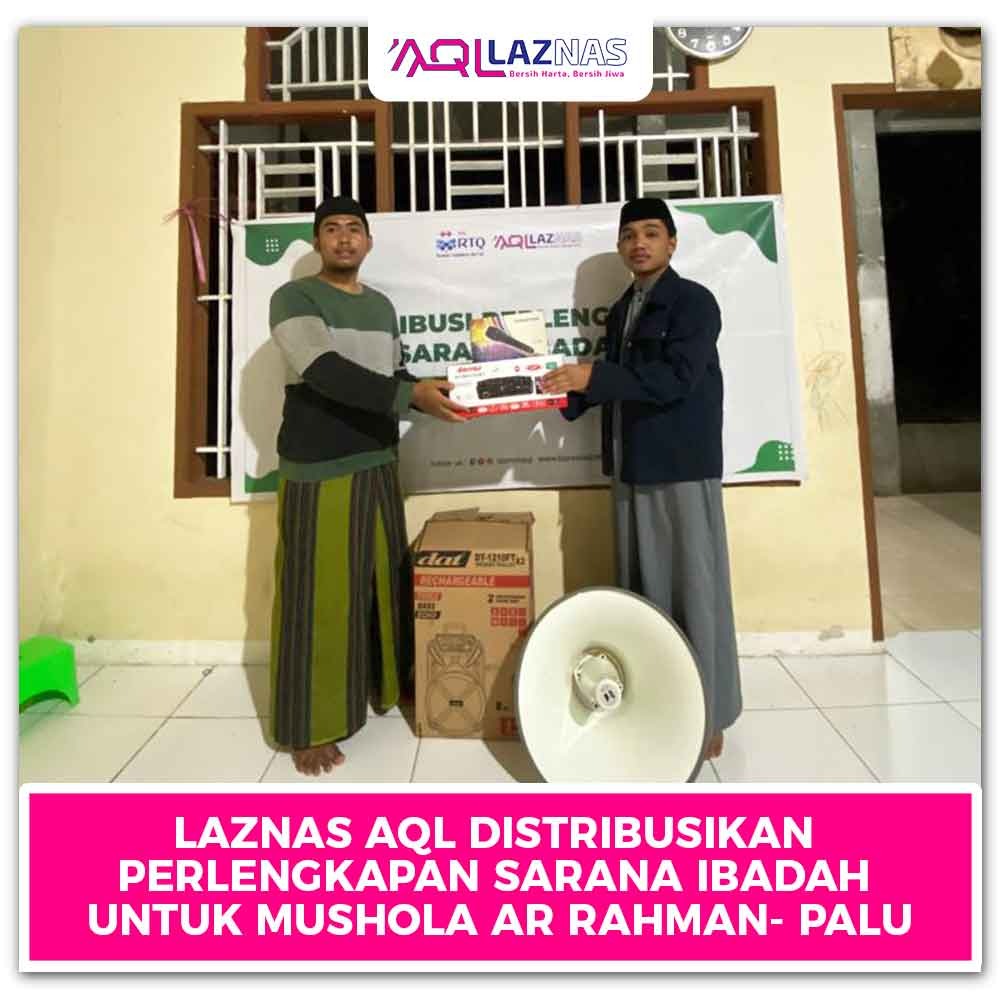 LAZNAS AQL DISTRIBUSIKAN PERLENGKAPAN IBADAH UNTUK MUSHOLLA AR-RAHMAN DESA BORA, SIGI, PALU SULAWESI TENGAH