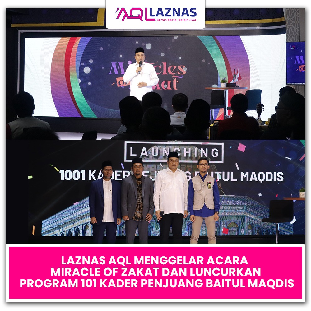Laznas AQL Menggelar Acara Miracle of Zakat: Angkat Potensi Zakat untuk Mengentaskan Kemiskinan Berbasis Pendidikan dan Pemberdayaan